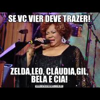 SE VC VIER DEVE TRAZER!ZELDA,LEO, CLÁUDIA,GIL, BELA E CIA!