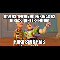 JOVENS TENTANDO ENSINAR AS GÍRIAS QUE ELES FALAMPARA SEUS PAIS