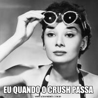 EU QUANDO O CRUSH PASSA