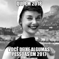 QUE EM 2018VOCÊ DEIXE ALGUMAS PESSOAS EM 2017