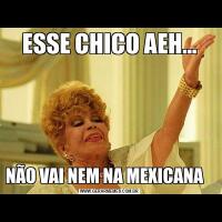ESSE CHICO AEH...NÃO VAI NEM NA MEXICANA   