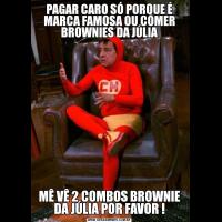 PAGAR CARO SÓ PORQUE É MARCA FAMOSA OU COMER BROWNIES DA JÚLIAMÊ VÊ 2 COMBOS BROWNIE DA JÚLIA POR FAVOR !