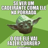 SE VER UM CADEIRANTE COMA ELE NA PORRADAO QUE ELE VAI FAZER,CORRER?