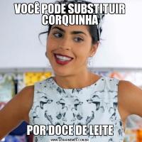VOCÊ PODE SUBSTITUIR CORQUINHAPOR DOCE DE LEITE