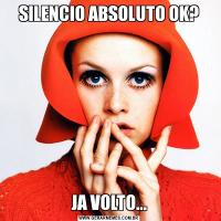 SILENCIO ABSOLUTO OK?JA VOLTO...