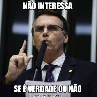 NÃO INTERESSASE É VERDADE OU NÃO