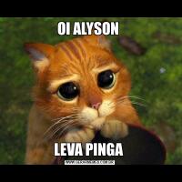 OI ALYSON LEVA PINGA 