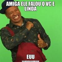 AMIGA ELE FALOU Q VC E LINDAEUU
