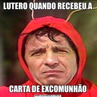 LUTERO QUANDO RECEBEU ACARTA DE EXCOMUNHÃO