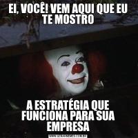 EI, VOCÊ! VEM AQUI QUE EU TE MOSTROA ESTRATÉGIA QUE FUNCIONA PARA SUA EMPRESA