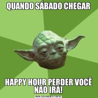 QUANDO SÁBADO CHEGARHAPPY HOUR PERDER VOCÊ NÃO IRÁ!