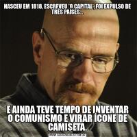 NASCEU EM 1818, ESCREVEU 'O CAPITAL', FOI EXPULSO DE TRÊS PAÍSES...E AINDA TEVE TEMPO DE INVENTAR O COMUNISMO E VIRAR ÍCONE DE CAMISETA.