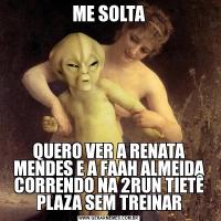 ME SOLTAQUERO VER A RENATA MENDES E A FAAH ALMEIDA CORRENDO NA 2RUN TIETÊ PLAZA SEM TREINAR