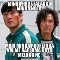 MINHA PROF FALANDO MINHA NOTA MAIS MINHA PROF LINDA VAI ME DAR  UMA NOTA MELHOR NÉ 