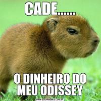 CADE......O DINHEIRO DO MEU ODISSEY