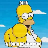 OLHAA PONTA DO MEU DEDO