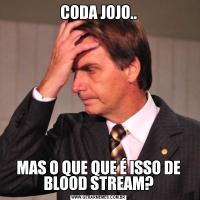 CODA JOJO..MAS O QUE QUE É ISSO DE BLOOD STREAM?
