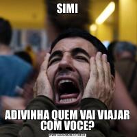 SIMIADIVINHA QUEM VAI VIAJAR COM VOCE?