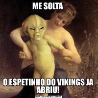 ME SOLTA O ESPETINHO DO VIKINGS JA ABRIU!