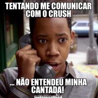 TENTANDO ME COMUNICAR COM O CRUSH... NÃO ENTENDEU MINHA CANTADA! 