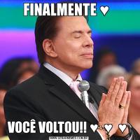 FINALMENTE ♥  VOCÊ VOLTOU!! ♥  ♥  ♥ 