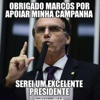 OBRIGADO MARCOS POR APOIAR MINHA CAMPANHASEREI UM EXCELENTE PRESIDENTE