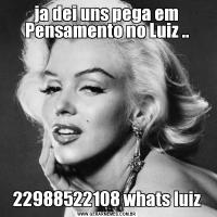 ja dei uns pega em Pensamento no Luiz ..22988522108 whats luiz