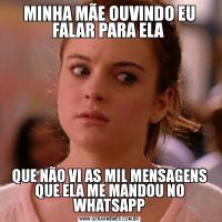 MINHA MÃE OUVINDO EU FALAR PARA ELA QUE NÃO VI AS MIL MENSAGENS QUE ELA ME MANDOU NO WHATSAPP