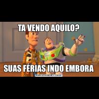 TA VENDO AQUILO?SUAS FÉRIAS INDO EMBORA