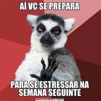 AÍ VC SE PREPARAPARA SE ESTRESSAR NA SEMANA SEGUINTE