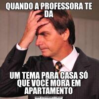 QUANDO A PROFESSORA TE DAUM TEMA PARA CASA SÓ QUE VOCÊ MORA EM APARTAMENTO