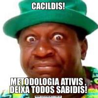 CACILDIS!METODOLOGIA ATIVIS , DEIXA TODOS SABIDIS!