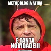 METODOLOGIA ATIVAÉ TANTA NOVIDADE!!!