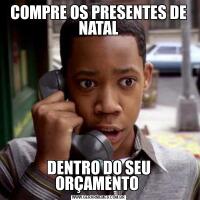 COMPRE OS PRESENTES DE NATALDENTRO DO SEU ORÇAMENTO 