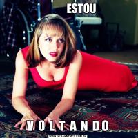              ESTOUV  O  L  T  A  N  D O