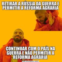 RETIRAR A RÚSSIA DA GUERRA E PERMITIR A REFORMA AGRÁRIACONTINUAR COM O PAÍS NA GUERRA E NÃO PERMITIR A REFORMA AGRÁRIA 