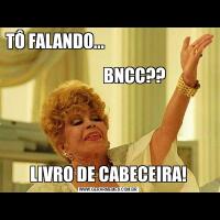 TÔ FALANDO...                                                      
                BNCC??LIVRO DE CABECEIRA!