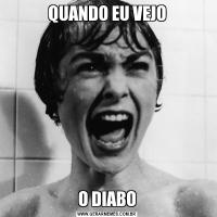 QUANDO EU VEJOO DIABO