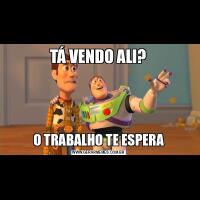 TÁ VENDO ALI?O TRABALHO TE ESPERA