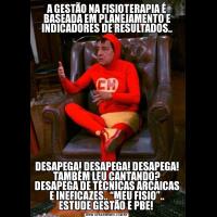 A GESTÃO NA FISIOTERAPIA É BASEADA EM PLANEJAMENTO E INDICADORES DE RESULTADOS..DESAPEGA! DESAPEGA! DESAPEGA! TAMBÉM LEU CANTANDO? DESAPEGA DE TÉCNICAS ARCAICAS E INEFICAZES.. “MEU FISIO”.. ESTUDE GESTÃO E PBE! 