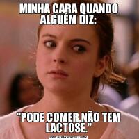 MINHA CARA QUANDO ALGUÉM DIZ: