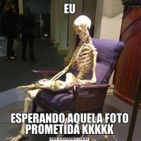 EUESPERANDO AQUELA FOTO PROMETIDA KKKKK