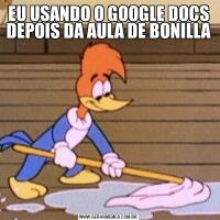 EU USANDO O GOOGLE DOCS DEPOIS DA AULA DE BONILLA