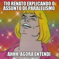 TIO RENATO EXPLICANDO O ASSUNTO DE PARALELISMOAHHH, AGORA ENTENDI