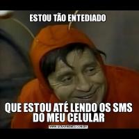 ESTOU TÃO ENTEDIADO QUE ESTOU ATÉ LENDO OS SMS DO MEU CELULAR
