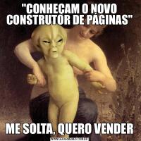 &QUOT;CONHEÇAM O NOVO CONSTRUTOR DE PÁGINAS&QUOT;ME SOLTA, QUERO VENDER