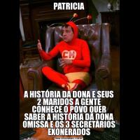 PATRICIAA HISTÓRIA DA DONA E SEUS 2 MARIDOS A GENTE CONHECE O POVO QUER SABER A HISTÓRIA DA DONA OMISSA E OS 3 SECRETÁRIOS EXONERADOS