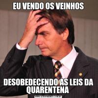 EU VENDO OS VEINHOSDESOBEDECENDO AS LEIS DA QUARENTENA 