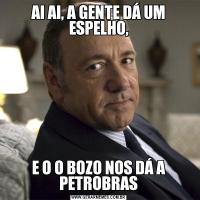 AI AI, A GENTE DÁ UM ESPELHO,E O O BOZO NOS DÁ A PETROBRAS