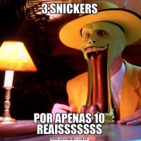 3 SNICKERSPOR APENAS 10 REAISSSSSSS